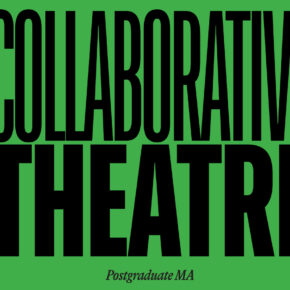 Collaborative Theatre Making MA/MFA at Rose Bruford College (London, UK)